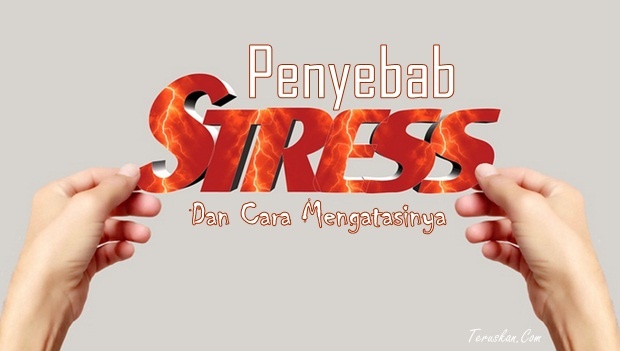 Penyebab Stress dan Cara Mengatasinya